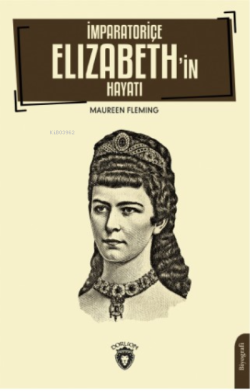 İmparatoriçe Elizabeth’in Hayatı