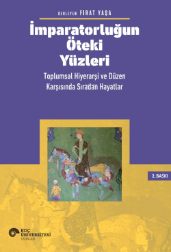 İmparatorluğun Öteki Yüzleri: Toplumsal Hiyerarşi ve Düzen Karşısında Sıradan Hayatlar