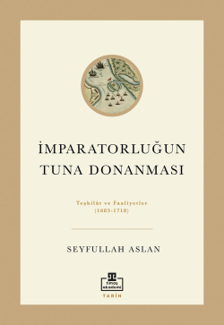 İmparatorluğun Tuna Donanması;Teşkilat ve Faaliyetler (1683 - 1718)