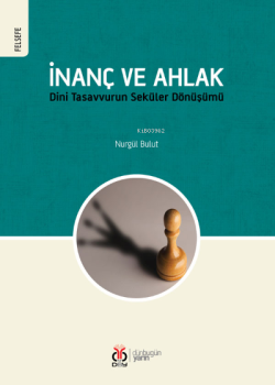 İnanç ve Ahlak;Dini Tasavvurun Seküler Dönüşümü