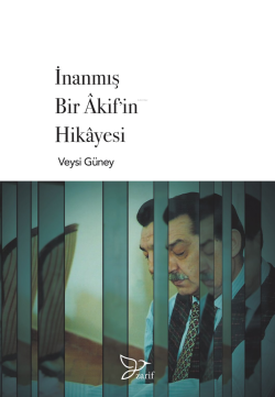 İnanmış Bir Akif’in Hikayesi