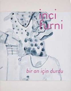 İnci Furni: Bir An İçin Durdu