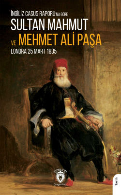 İngiliz Casus Raporu'na Göre Sultan Mahmut ve Mehmet Ali Paşa;Londra 25 Mart 1835