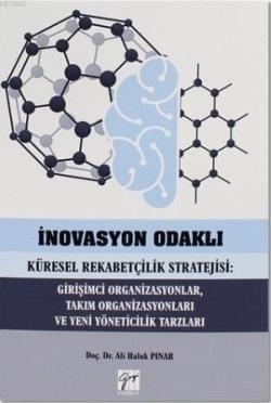 İnovasyon Odaklı Küresel Rekabetçilik Stratejisi: Girişimci Organizasyonlar, Takım Organizasyonları