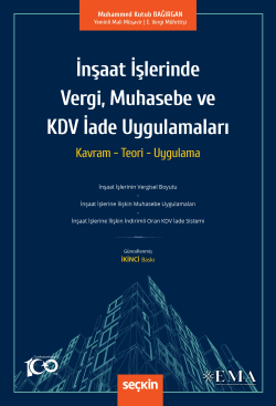 İnşaat İşlerinde Vergi, Muhasebe ve KDV İade Uygulamaları;Kavram – Teori – Uygulama