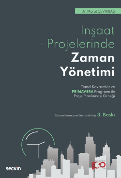 İnşaat Sektöründe Zaman Yönetimi;Temel Kavramlar ve Primavera Programı ile Proje Planlaması Örneği