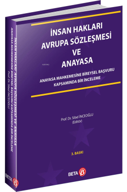 İnsan Hakları Avrupa Sözleşmesi ve Anayasa; Anayasa Mahkemesine Bireysel Başvuru Kapsamında Bir İnceleme