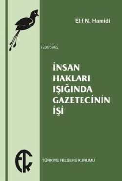 İnsan Hakları Işığında Gazetecinin İşi - Elif N. Hamidi | Yeni ve İkin