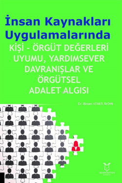 İnsan Kaynakları Uygulamalarında; Kişi- Örgüt Değerleri Uyumu, Yardımsever Davranışlar ve Örgütsel Adalet Algısı