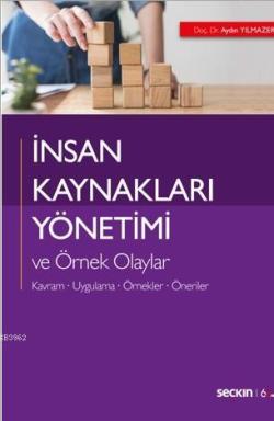 İnsan Kaynakları Yönetimi ve Örnek Olaylar; Kavram – Uygulama – Örnekler – Öneriler