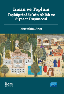 İnsan ve Toplum : Taşköprizade'nin Ahlak ve Siyaset Düşüncesi