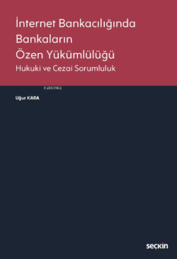 İnternet Bankacılığında Bankaların Özen Yükümlülüğü;Hukuki ve Cezai Sorumluluk