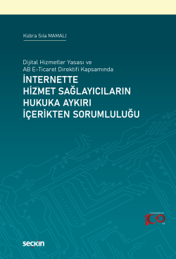 İnternette Hizmet Sağlayıcıların Hukuka Aykırı İçerikten Sorumluluğu;Dijital Hizmetler Yasası ve AB E–Ticaret Direktifi Kapsamında