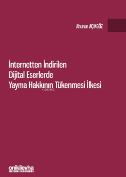 İnternetten İndirilen Dijital Eserlerde Yayma Hakkının Tükenmesi İlkesi