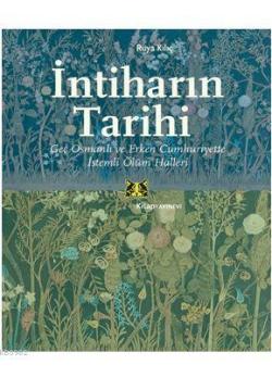 İntiharın Tarihi; Geç Osmanlı ve Erken Cumhuriyette İstemli Ölüm Halleri