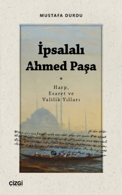 İpsalalı Ahmed Paşa (Harp, Esaret ve Valilik Yılları)