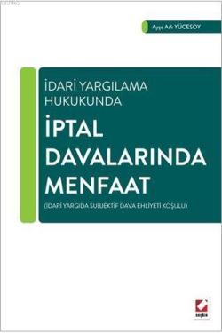 İptal Davalarında Menfaat; İdari Yargıda Subjektif Dava Ehliyeti Koşulu