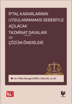 İptal Kararlarının Uygulanmaması Sebebiyle Açılacak Tazminat Davaları ve Çözüm Önerileri