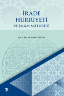 İrade Hürriyeti ve İmâm Mâturidi - Mustafa Saim Yeprem | Yeni ve İkinc