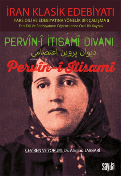 İran Klasik Edebiyatı Fars Dili Ve Edebiyatında Yönelik Bir Çalışma -3: Pervin-i İtisami Divanı