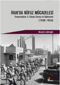 İran'da Nüfuz Mücadelesi; Emperyalizm, II. Dünya Savaşı ve Diplomasi (1938-1953)