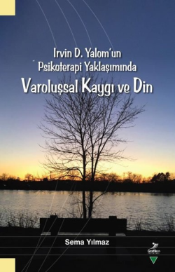 Irvin D. Yalom'un Psikoterapi Yaklaşımında Varoluşsal Kaygı ve Din