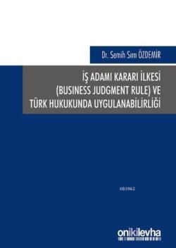 İş Adamı Kararı İlkesi (Business Judgment Rule) ve Türk Hukukunda Uygulanabilirliği