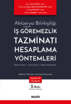 İş Görememezlik Tazminatı Hesaplama Yöntemleri;Aktüerya Teorisi – Finans Teorisi – Yargı Uygulamaları