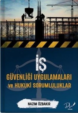 İş Güvenliği Uygulamaları ve Hukuki Sorumluluklar