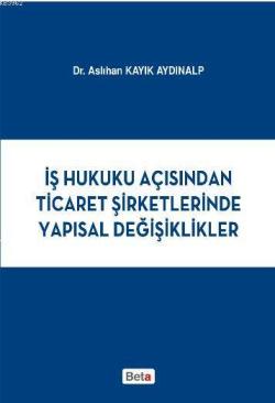 İş Hukuku Açısından Ticaret Şirketlerinde Yapısal Değişiklikler