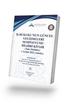 İş Hukuku’nun Güncel Gelişmeleri Sempozyumu Bildiri Kitabı