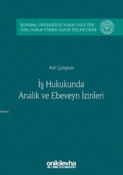 İş Hukukunda Analık ve Ebeveyn İzinleri; İstanbul Üniversitesi Hukuk Fakültesi Özel Hukuk Yüksek Lisans Tezleri Dizisi No:4