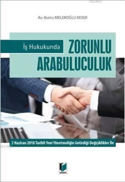 İş Hukukunda Zorunlu Arabuluculuk; 2 Haziran 2018 Tarihli Yeni Yönetmeliğin Getirdiği Değişiklikler İle