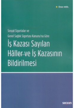 İş Kazası Sayılan Hâller ve İş Kazasının Bildirilmesi