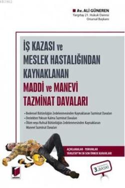 İş Kazası veya Meslek Hastalığından Kaynaklanan Maddi ve Manevi Tazminat Davaları Açıklama - Yorum Yargıtay'ın En Son Örnek Kararları