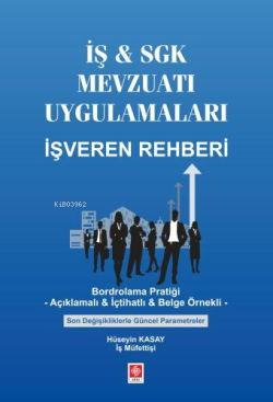 İş & Sgk Mevzuatı Uygulamaları İşveren Rehberi;Bordrolama Pratiği- Açıklamalı & İçtihatlı & Belge Örnekli Son Değişikliklerle Güncel Parametreler