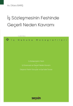 İş Sözleşmesinin Feshinde Geçerli Neden Kavramı;– İş Hukuku Monografileri –