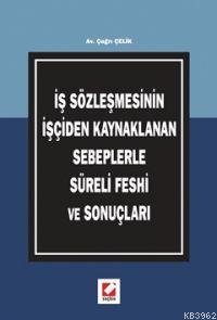 İş Sözleşmesinin İşçiden Kaynaklanan Sebeplerle Süreli Feshi ve Sonuçları