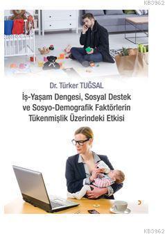 İş Yaşam Dengesi, Sosyal Destek ve Sosyo Demografik Faktörlerin Tükenmişlik Üzerindeki Etkisi