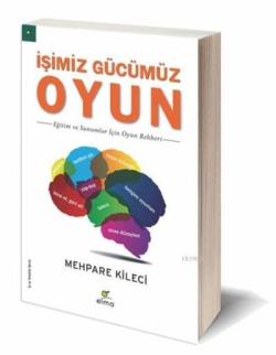 İşimiz Gücümüz Oyun; Eğitim ve Sunumlar İçin Oyun Rehberi