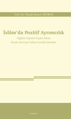 İslâm’da Pozitif Ayrımcılık;Sağlıklı Hayatın İnşâsı Adına İnsanı Devreye Sokan Gerekli İşlemler