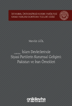 İslam Devletlerinde Siyasi Partilerin Kurumsal Gelişimi: Pakistan ve İran Örnekleri