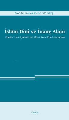 İslâm Dini ve İnanç Alanı;Akleden İnsan İçin Merkeze Alınan Zorunlu Kabul Aşaması