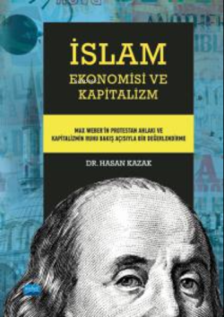 İslam Ekonomisi ve Kapitalizm - Max Weber’in Protestan Ahlakı ve Kapitalizmin Ruhu Bakış Açısıyla Bir Değerlendirme