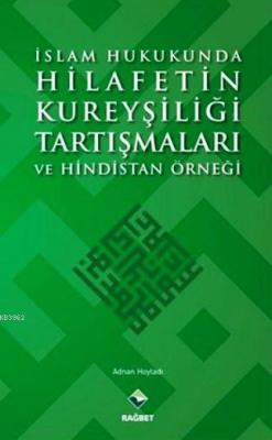 İslam Hukukunda Hilafetin Kureyşiliği Tartışmaları ve Hindistan Örneği