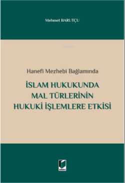 İslam Hukukunda Mal Türlerinin Hukuki İşlemlere Etkisi