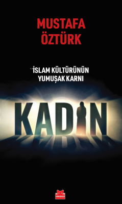 İslam Kültürünün Yumuşak Karnı Kadın - Mustafa Öztürk | Yeni ve İkinci