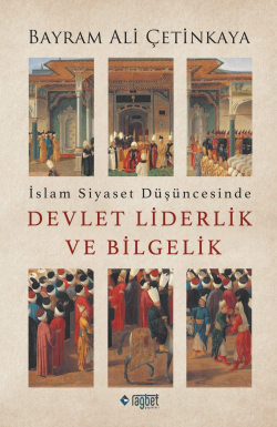 İslam Siyaset Düşüncesinde Devlet Liderlik ve Bilgelik - Bayram Ali Çe