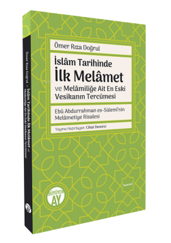 İslâm Tarihinde İlk Melâmet ve Melâmiliğe Ait En Eski Vesikanın Tercümesi Ebû Abdurrahman es-Sülemî’nin Melâmetiye Risalesi