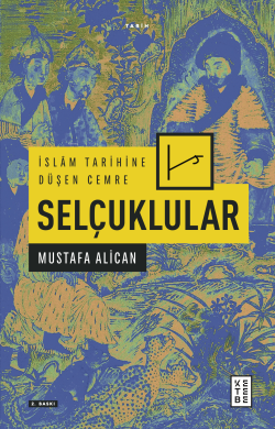 İslâm Tarihine Düşen Cemre: Selçuklular